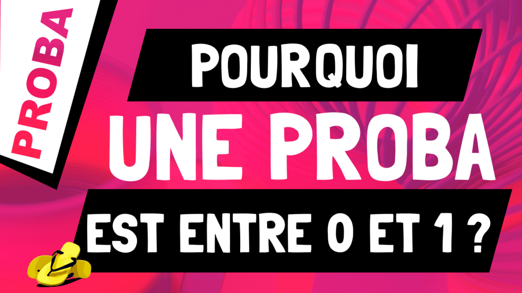 Pourquoi est-ce qu'une probabilité est toujours entre 0 et 1 ?