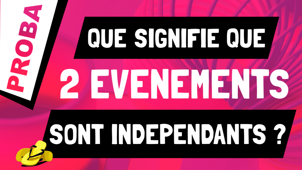 Que signifie que 2 évènements sont indépendants ?