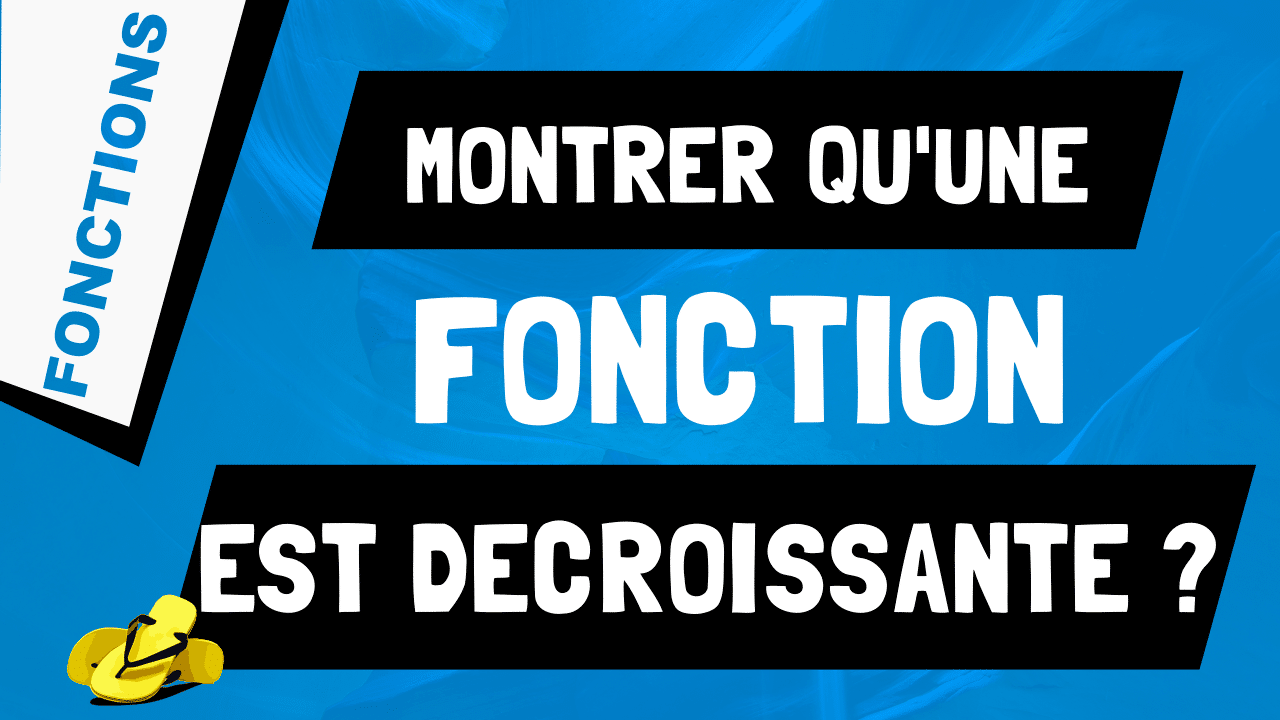 Comment Montrer Qu Une Fonction Est Decroissante Les Maths En Tongs